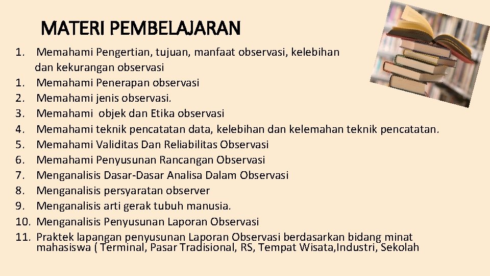 MATERI PEMBELAJARAN 1. Memahami Pengertian, tujuan, manfaat observasi, kelebihan dan kekurangan observasi 1. Memahami