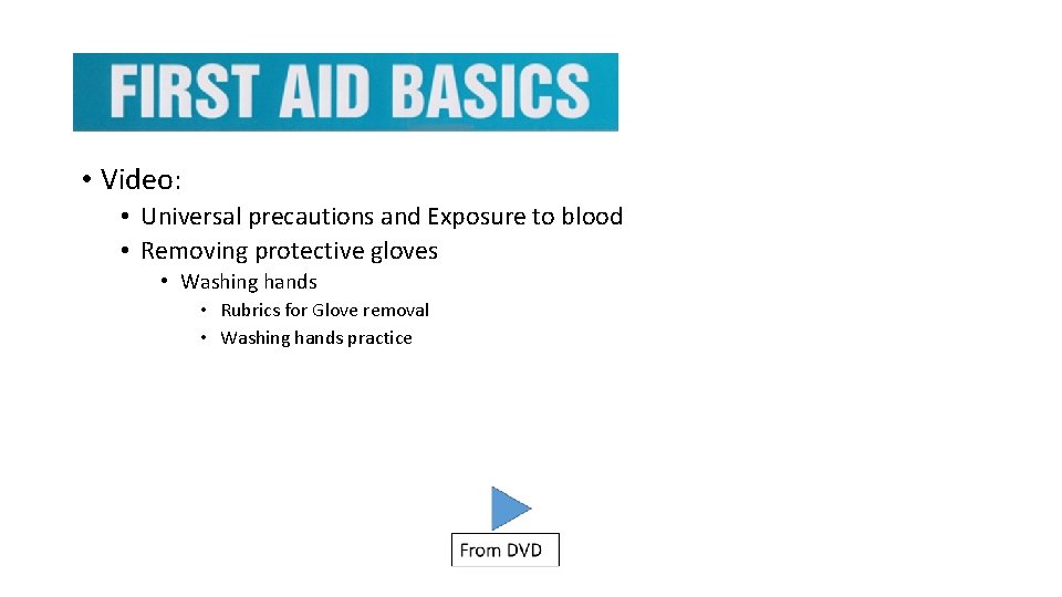  • Video: • Universal precautions and Exposure to blood • Removing protective gloves