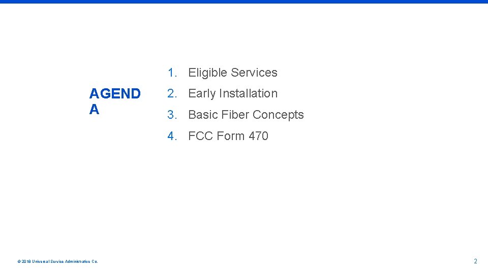 1. Eligible Services AGEND A 2. Early Installation 3. Basic Fiber Concepts 4. FCC