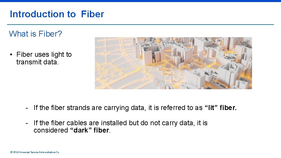 Introduction to Fiber What is Fiber? • Fiber uses light to transmit data. -