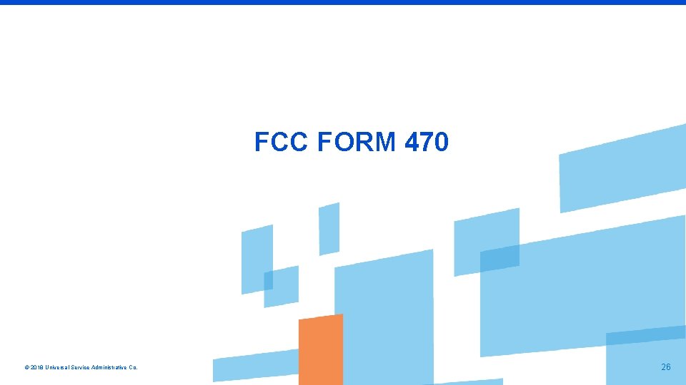 FCC FORM 470 © 2018 Universal Service Administrative Co. 26 