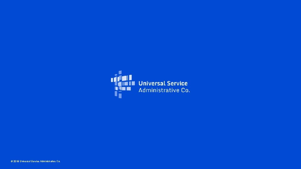 © 2018 Universal Service Administrative Co. 
