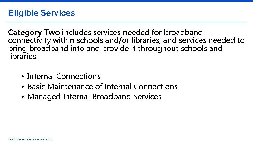 Eligible Services Category Two includes services needed for broadband connectivity within schools and/or libraries,