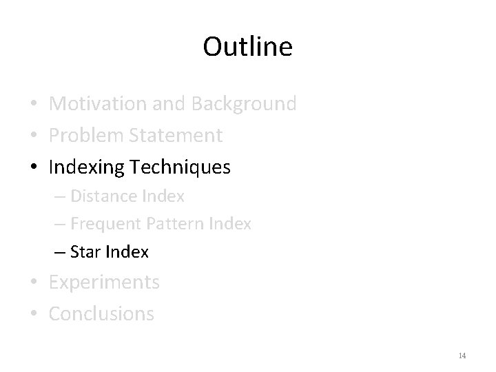 Outline • Motivation and Background • Problem Statement • Indexing Techniques – Distance Index