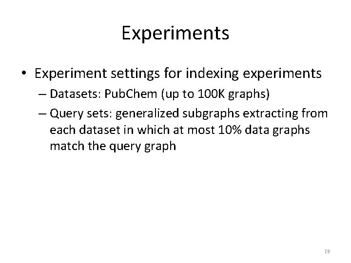 Experiments • Experiment settings for indexing experiments – Datasets: Pub. Chem (up to 100