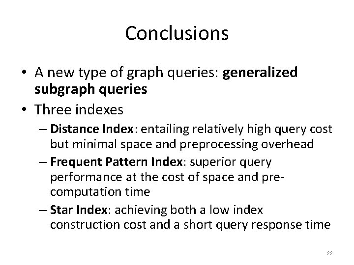 Conclusions • A new type of graph queries: generalized subgraph queries • Three indexes