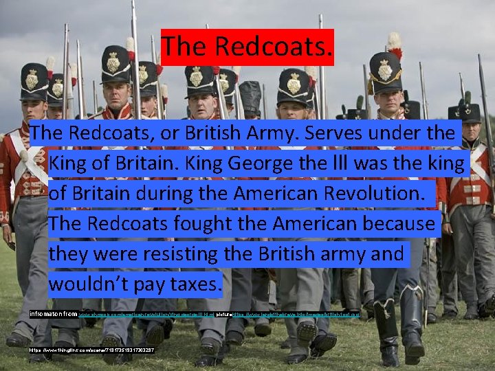 The Redcoats, or British Army. Serves under the King of Britain. King George the
