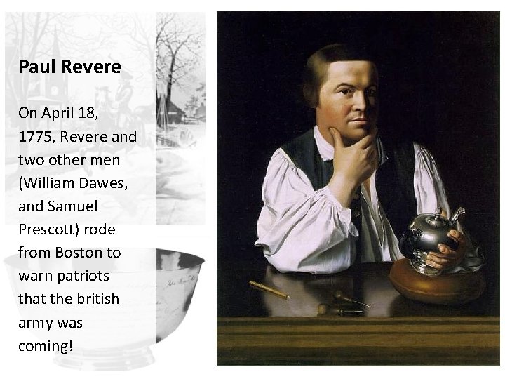 Paul Revere On April 18, 1775, Revere and two other men (William Dawes, and