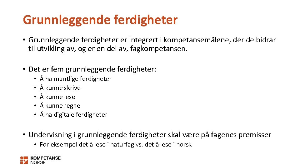 Grunnleggende ferdigheter • Grunnleggende ferdigheter er integrert i kompetansemålene, der de bidrar til utvikling