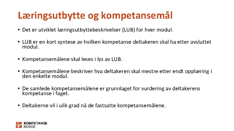 Læringsutbytte og kompetansemål • Det er utviklet læringsutbyttebeskrivelser (LUB) for hver modul. • LUB