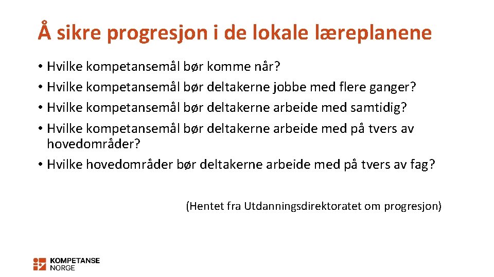 Å sikre progresjon i de lokale læreplanene • Hvilke kompetansemål bør komme når? •