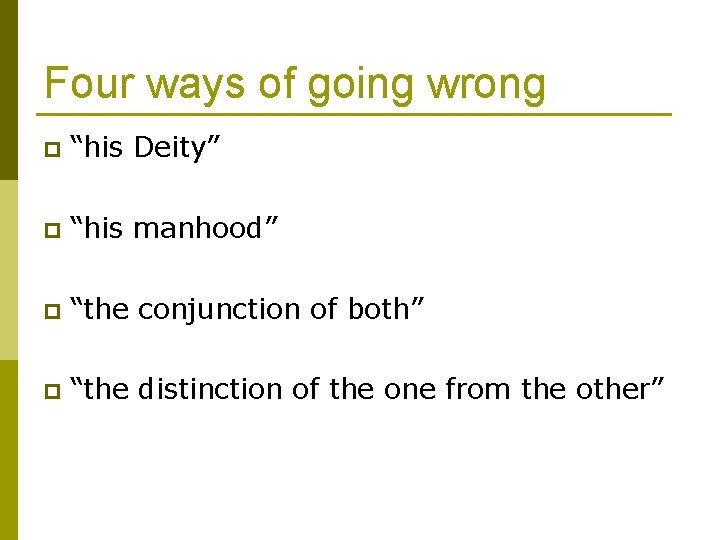 Four ways of going wrong p “his Deity” p “his manhood” p “the conjunction