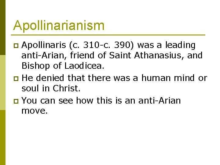 Apollinarianism Apollinaris (c. 310 -c. 390) was a leading anti-Arian, friend of Saint Athanasius,