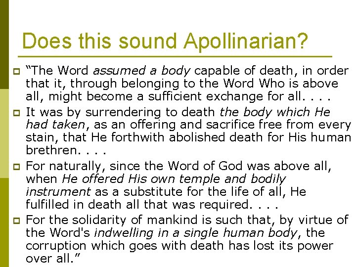Does this sound Apollinarian? p p “The Word assumed a body capable of death,