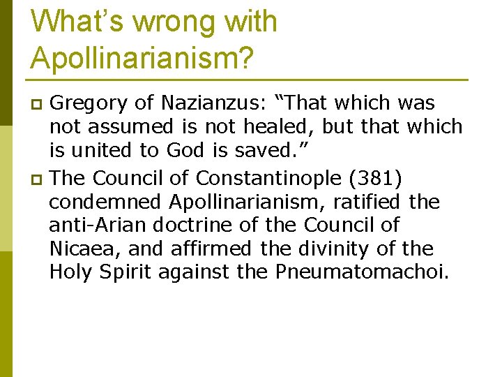 What’s wrong with Apollinarianism? Gregory of Nazianzus: “That which was not assumed is not