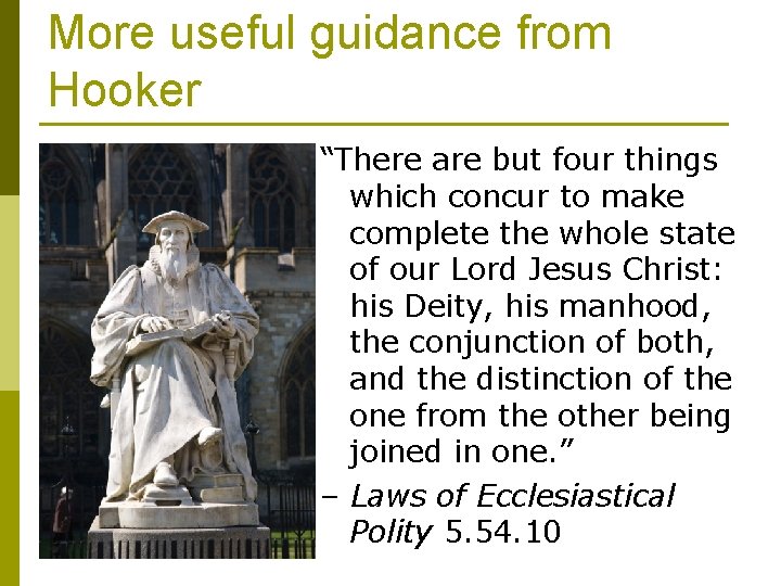 More useful guidance from Hooker “There are but four things which concur to make