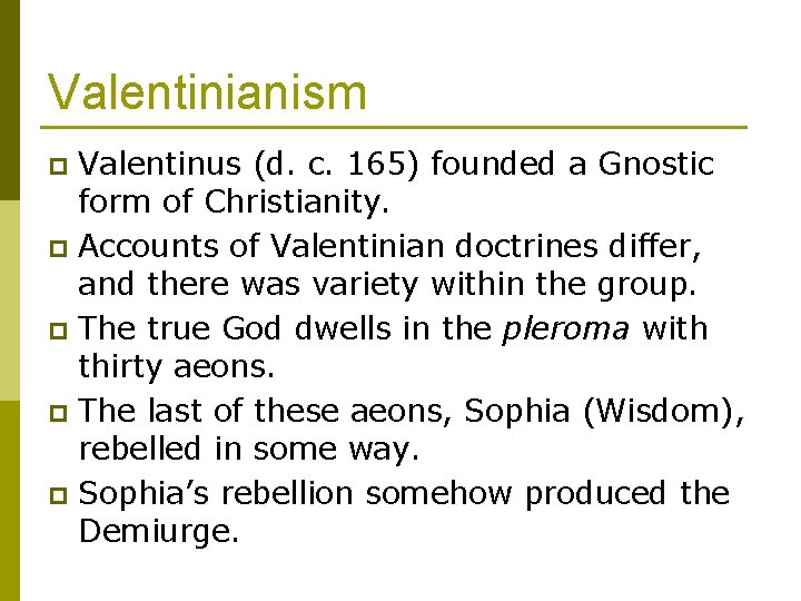 Valentinianism Valentinus (d. c. 165) founded a Gnostic form of Christianity. p Accounts of