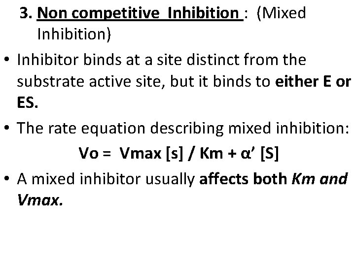 3. Non competitive Inhibition : (Mixed Inhibition) • Inhibitor binds at a site distinct