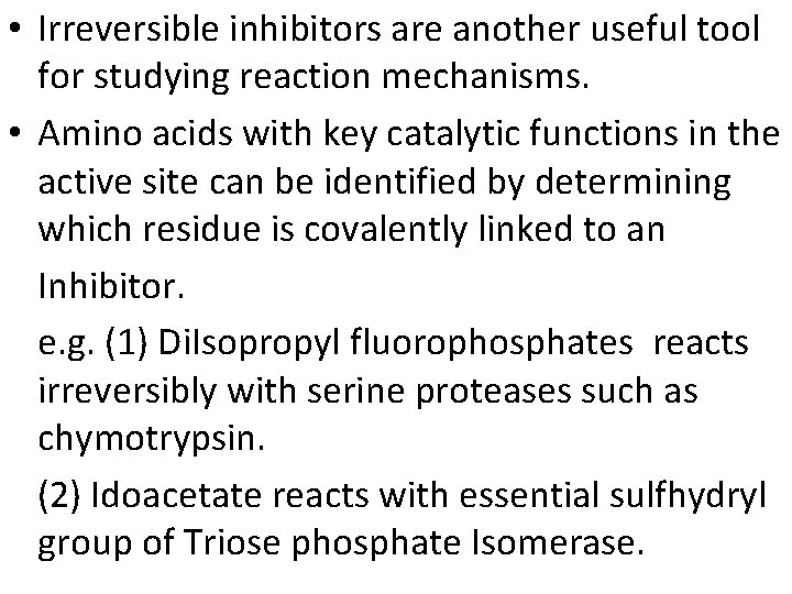  • Irreversible inhibitors are another useful tool for studying reaction mechanisms. • Amino