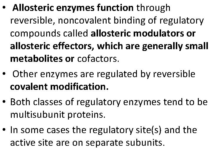  • Allosteric enzymes function through reversible, noncovalent binding of regulatory compounds called allosteric