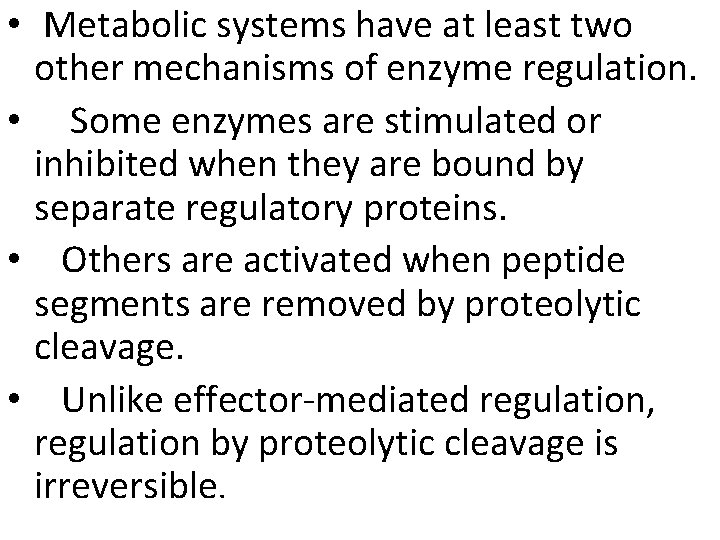  • Metabolic systems have at least two other mechanisms of enzyme regulation. •