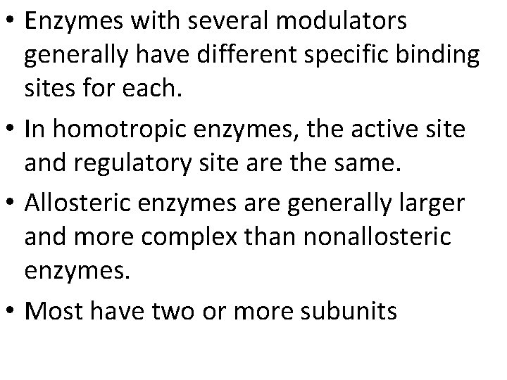  • Enzymes with several modulators generally have different specific binding sites for each.