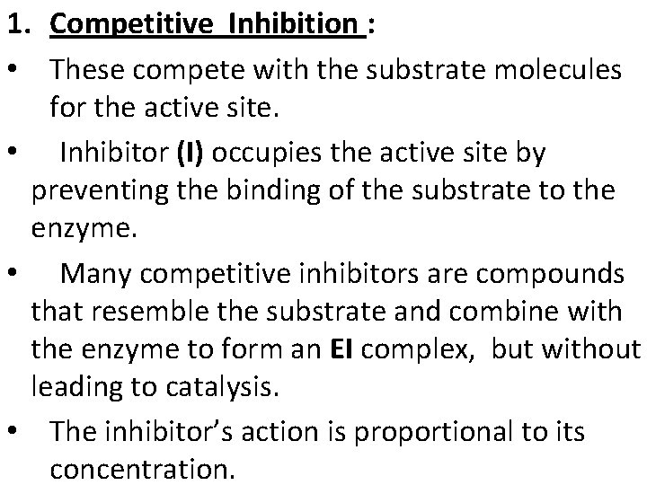 1. Competitive Inhibition : • These compete with the substrate molecules for the active