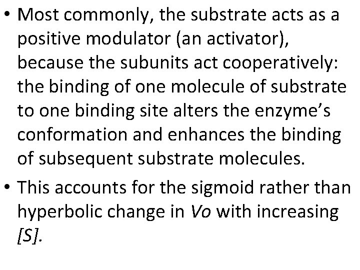  • Most commonly, the substrate acts as a positive modulator (an activator), because