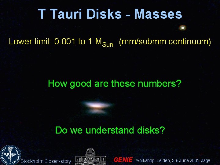 T Tauri Disks - Masses Lower limit: 0. 001 to 1 MSun (mm/submm continuum)