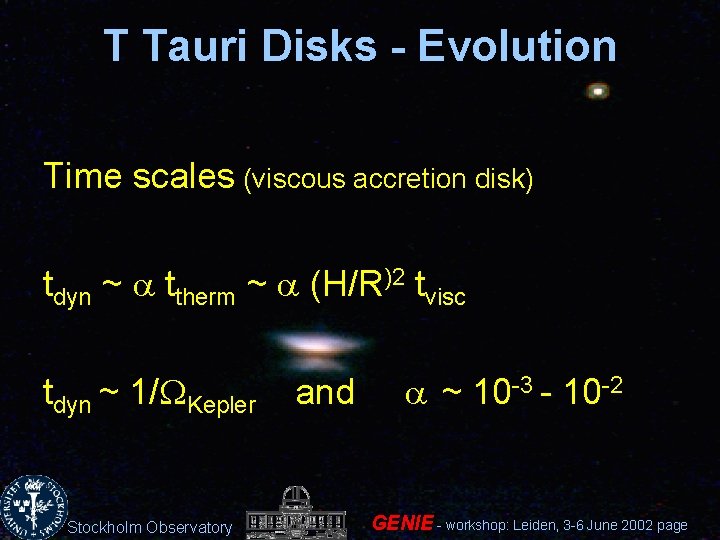 T Tauri Disks - Evolution Time scales (viscous accretion disk) tdyn ~ a ttherm