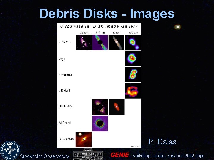 Debris Disks - Images P. Kalas Stockholm Observatory GENIE - workshop: Leiden, 3 -6
