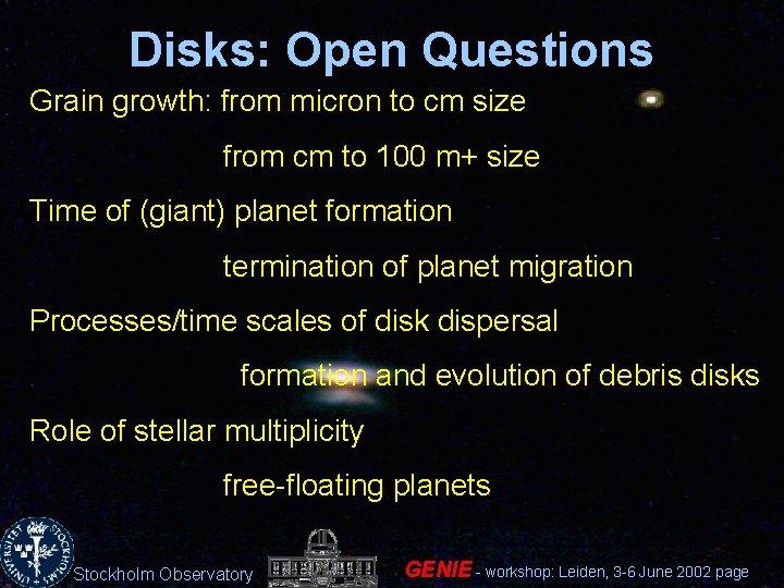 Disks: Open Questions Grain growth: from micron to cm size from cm to 100