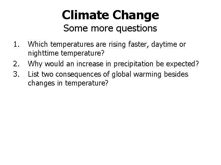 Climate Change Some more questions 1. 2. 3. Which temperatures are rising faster, daytime