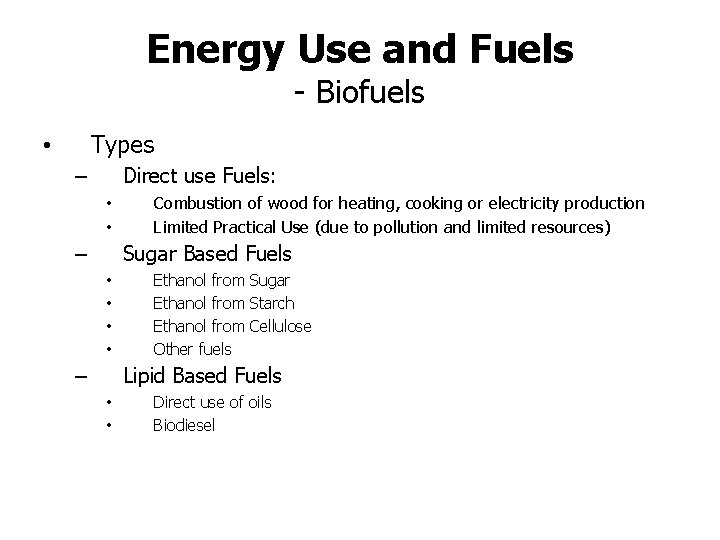 Energy Use and Fuels - Biofuels Types • Direct use Fuels: – • •