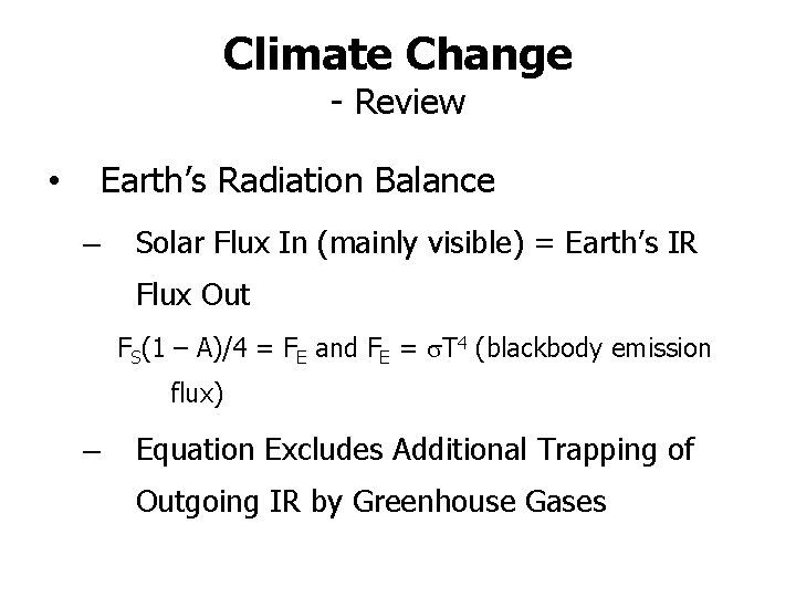 Climate Change - Review Earth’s Radiation Balance • – Solar Flux In (mainly visible)