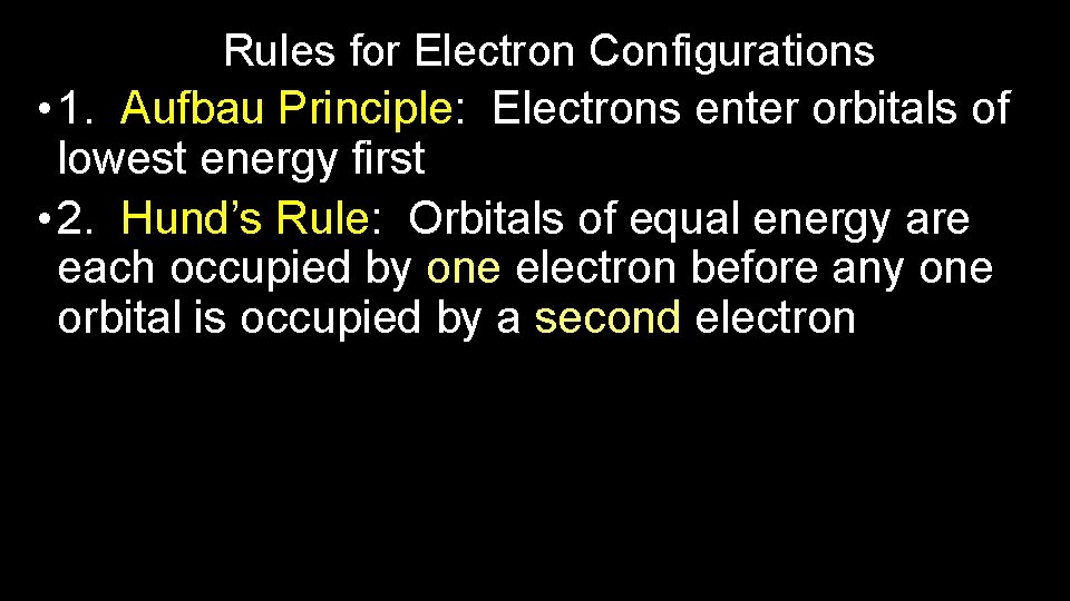 Rules for Electron Configurations • 1. Aufbau Principle: Electrons enter orbitals of lowest energy