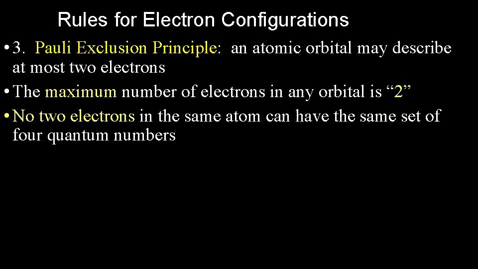 Rules for Electron Configurations • 3. Pauli Exclusion Principle: an atomic orbital may describe