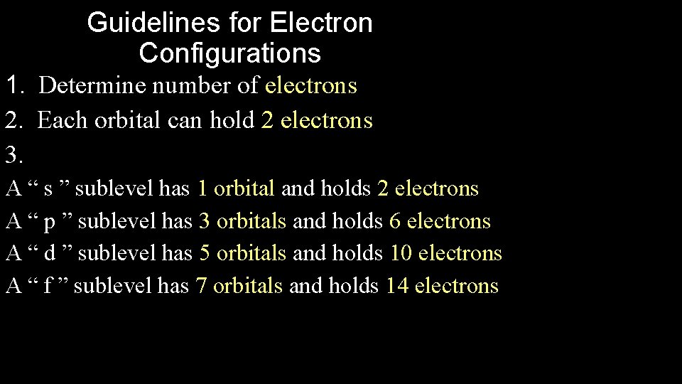 Guidelines for Electron Configurations 1. Determine number of electrons 2. Each orbital can hold