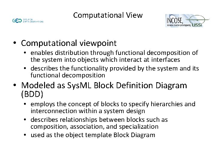 Computational View • Computational viewpoint • enables distribution through functional decomposition of the system