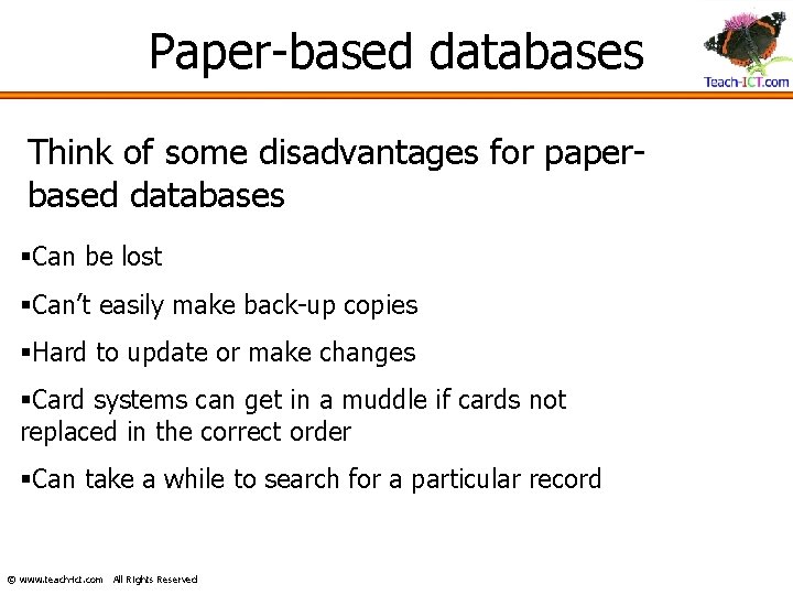 Paper-based databases Think of some disadvantages for paperbased databases §Can be lost §Can’t easily