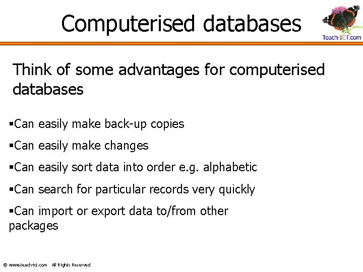 Computerised databases Think of some advantages for computerised databases §Can easily make back-up copies