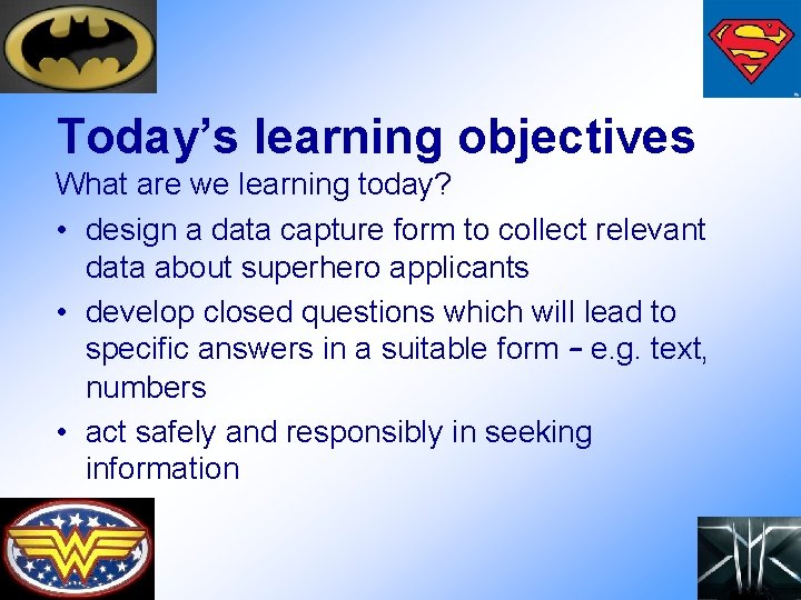 Today’s learning objectives What are we learning today? • design a data capture form