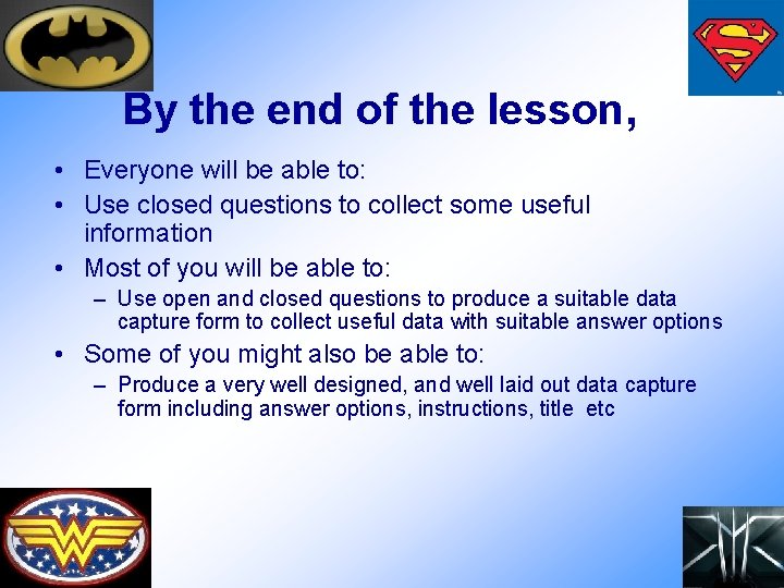 By the end of the lesson, • Everyone will be able to: • Use