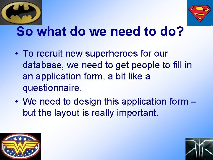 So what do we need to do? • To recruit new superheroes for our