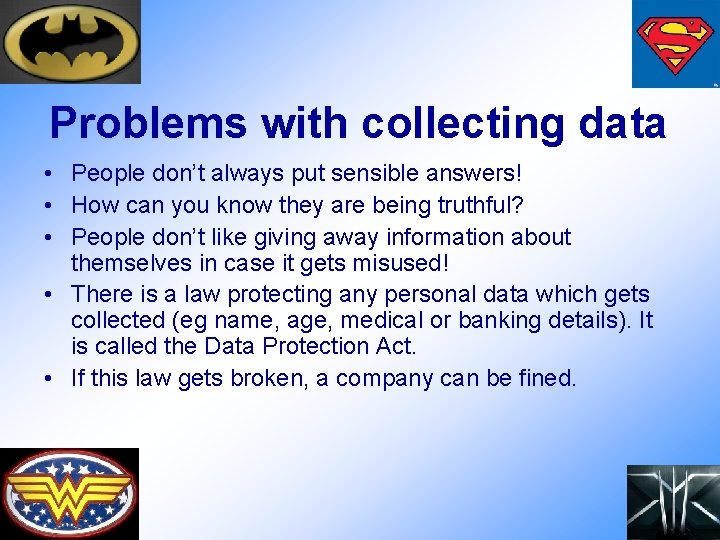 Problems with collecting data • People don’t always put sensible answers! • How can