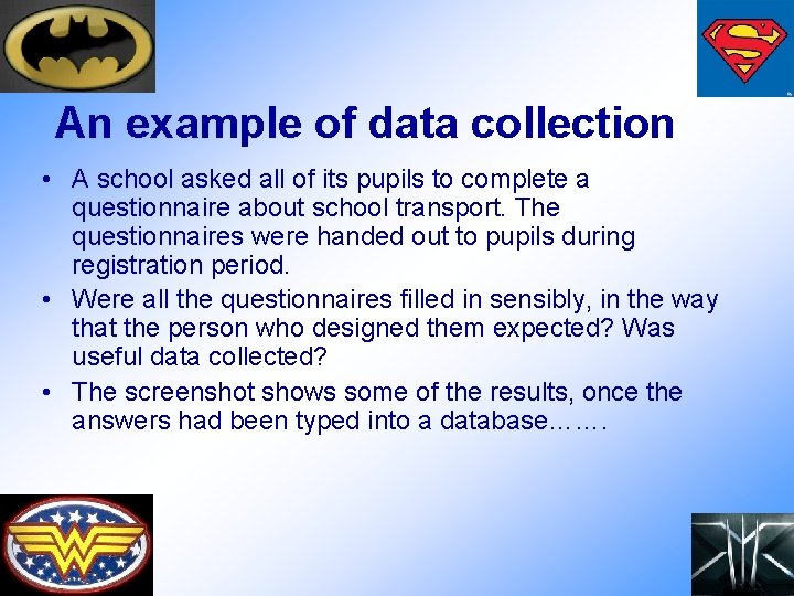 An example of data collection • A school asked all of its pupils to