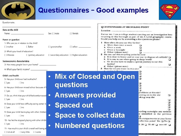 Questionnaires – Good examples • Mix of Closed and Open questions • Answers provided