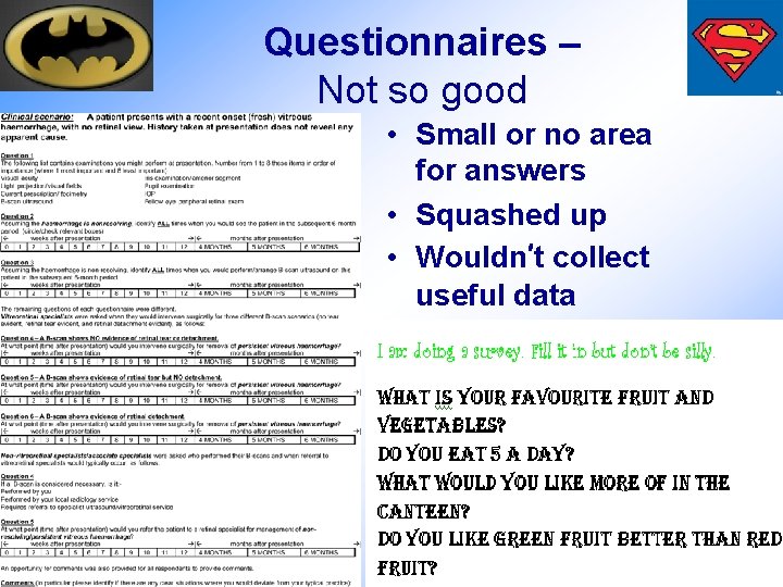 Questionnaires – Not so good • Small or no area for answers • Squashed