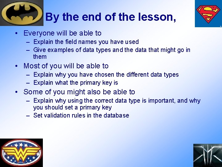 By the end of the lesson, • Everyone will be able to – Explain