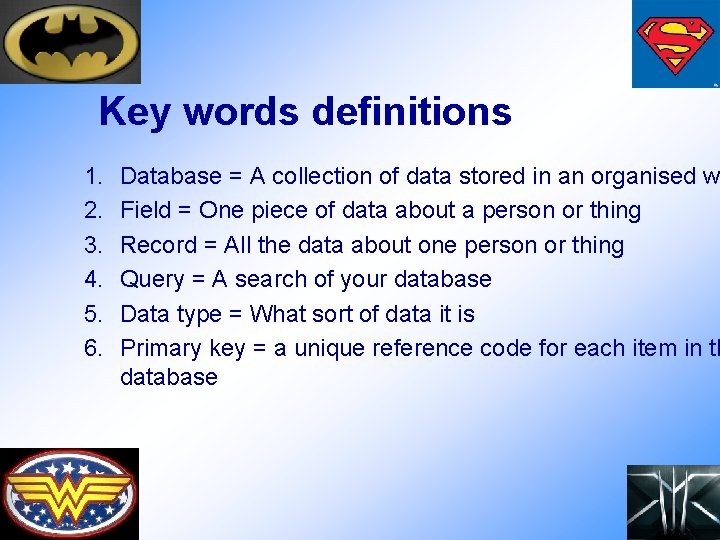 Key words definitions 1. 2. 3. 4. 5. 6. Database = A collection of